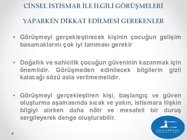 CİNSEL İSTİSMAR İLE İLGİLİ GÖRÜŞMELERİ YAPARKEN DİKKAT EDİLMESİ GEREKENLER • Görüşmeyi gerçekleştirecek kişinin çocuğun