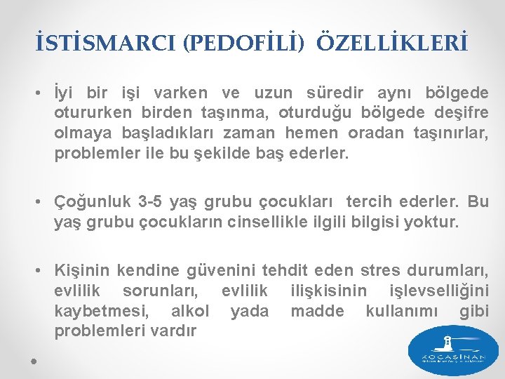 İSTİSMARCI (PEDOFİLİ) ÖZELLİKLERİ • İyi bir işi varken ve uzun süredir aynı bölgede otururken