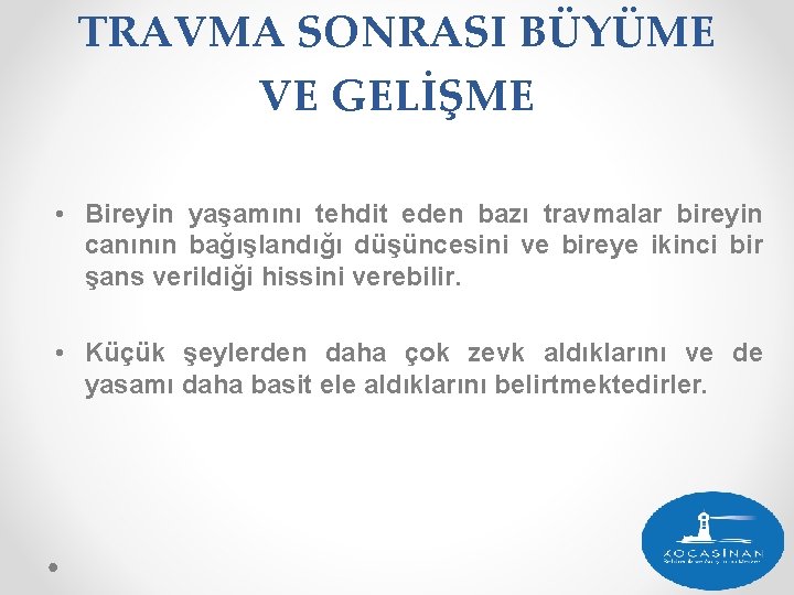 TRAVMA SONRASI BÜYÜME VE GELİŞME • Bireyin yaşamını tehdit eden bazı travmalar bireyin canının