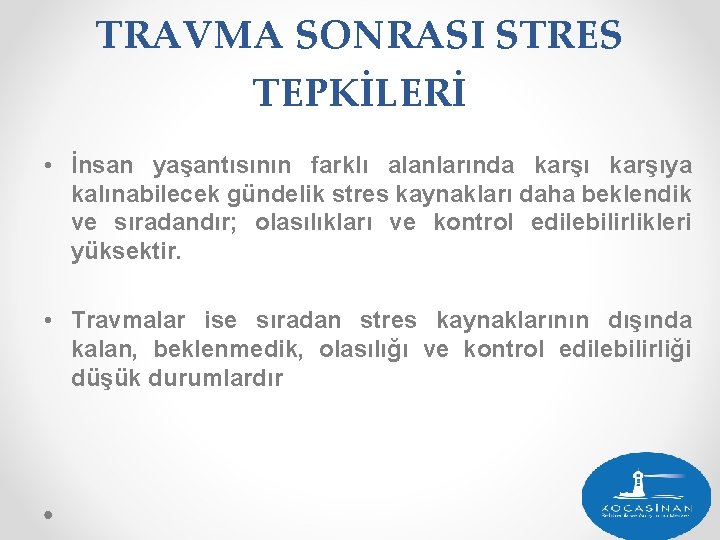 TRAVMA SONRASI STRES TEPKİLERİ • İnsan yaşantısının farklı alanlarında karşıya kalınabilecek gündelik stres kaynakları