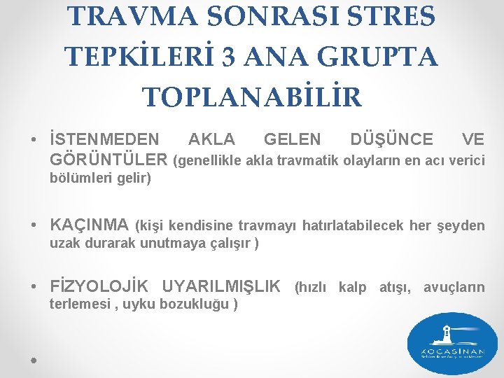 TRAVMA SONRASI STRES TEPKİLERİ 3 ANA GRUPTA TOPLANABİLİR • İSTENMEDEN AKLA GELEN DÜŞÜNCE VE