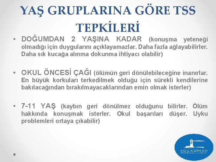 YAŞ GRUPLARINA GÖRE TSS TEPKİLERİ • DOĞUMDAN 2 YAŞINA KADAR (konuşma yeteneği olmadığı için