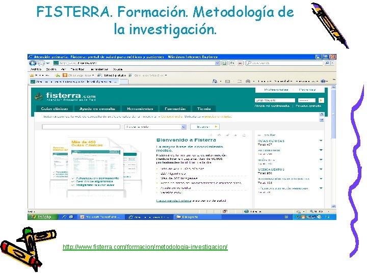 FISTERRA. Formación. Metodología de la investigación. http: //www. fisterra. com/formacion/metodologia-investigacion/ 