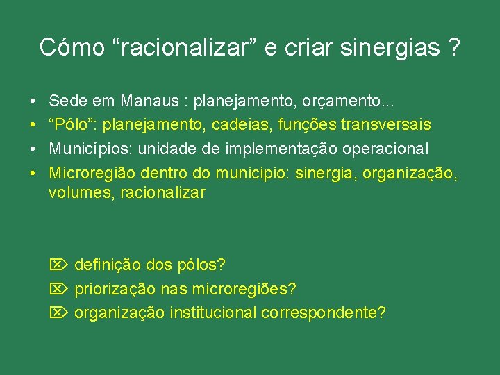 Cómo “racionalizar” e criar sinergias ? • • Sede em Manaus : planejamento, orçamento.