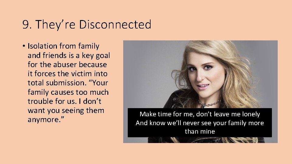 9. They’re Disconnected • Isolation from family and friends is a key goal for