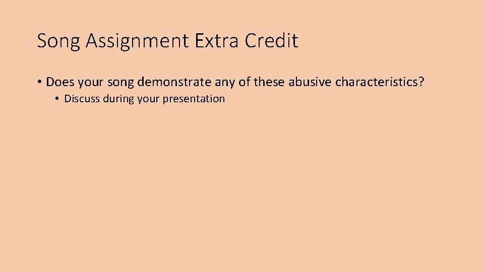 Song Assignment Extra Credit • Does your song demonstrate any of these abusive characteristics?