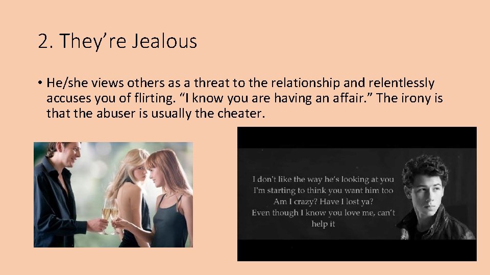 2. They’re Jealous • He/she views others as a threat to the relationship and