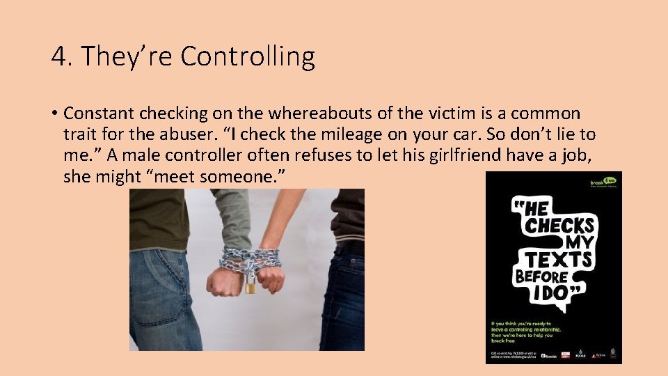 4. They’re Controlling • Constant checking on the whereabouts of the victim is a