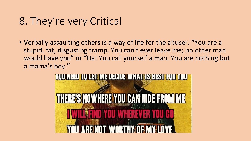 8. They’re very Critical • Verbally assaulting others is a way of life for