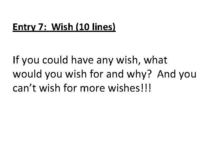 Entry 7: Wish (10 lines) If you could have any wish, what would you