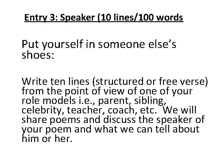 Entry 3: Speaker (10 lines/100 words Put yourself in someone else’s shoes: Write ten