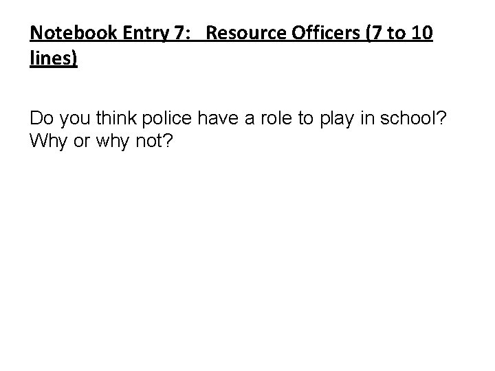Notebook Entry 7: Resource Officers (7 to 10 lines) Do you think police have