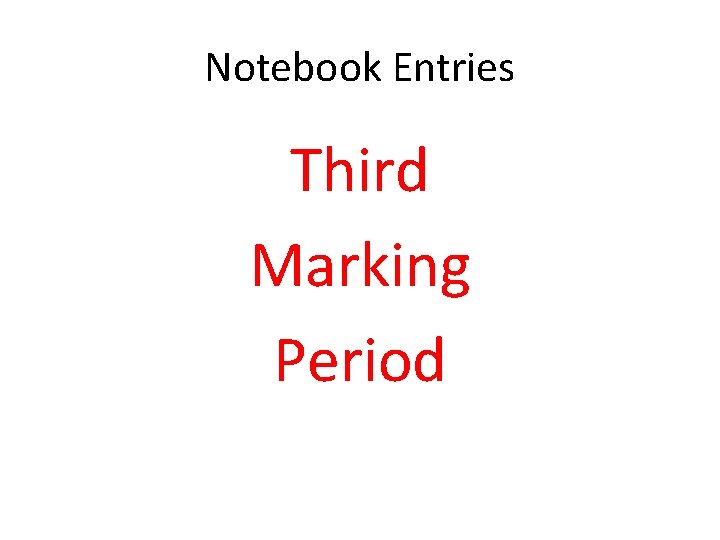 Notebook Entries Third Marking Period 