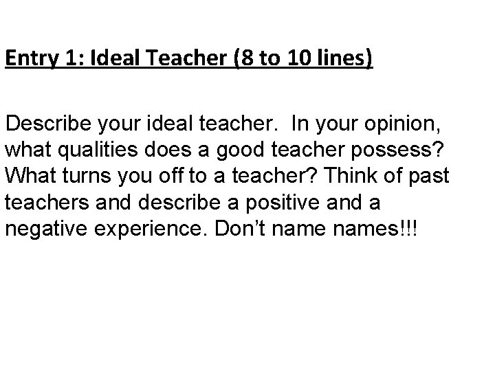 Entry 1: Ideal Teacher (8 to 10 lines) Describe your ideal teacher. In your