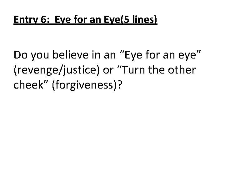 Entry 6: Eye for an Eye(5 lines) Do you believe in an “Eye for