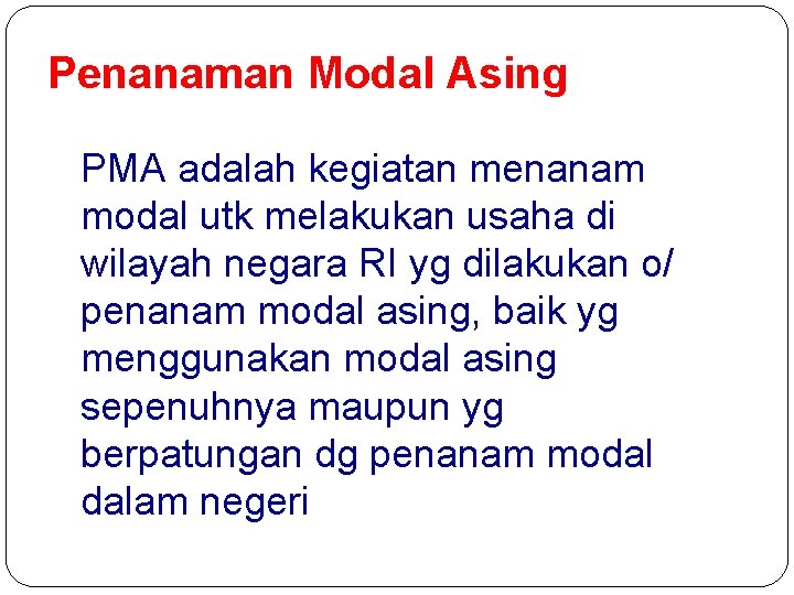 Penanaman Modal Asing PMA adalah kegiatan menanam modal utk melakukan usaha di wilayah negara