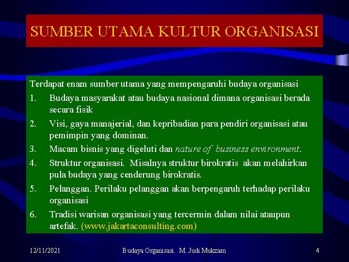 SUMBER UTAMA KULTUR ORGANISASI Terdapat enam sumber utama yang mempengaruhi budaya organisasi 1. Budaya