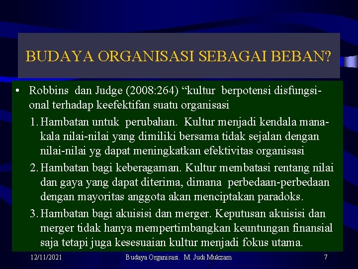 BUDAYA ORGANISASI SEBAGAI BEBAN? • Robbins dan Judge (2008: 264) “kultur berpotensi disfungsional terhadap