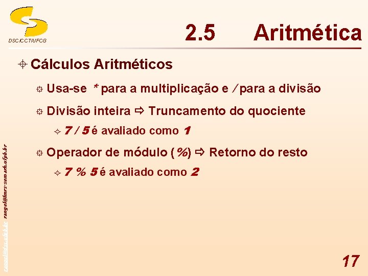 2. 5 DSC/CCT/UFCG Aritmética ± Cálculos Aritméticos ° Usa-se * para a multiplicação e
