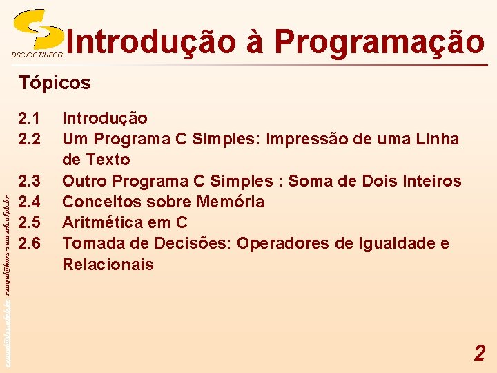 DSC/CCT/UFCG Introdução à Programação Tópicos rangel@dsc. ufpb. br rangel@lmrs-semarh. ufpb. br 2. 1 2.