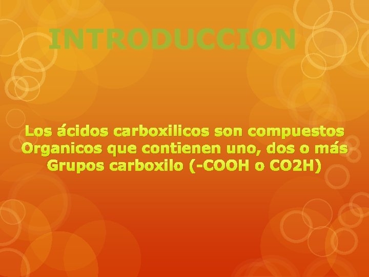 INTRODUCCION Los ácidos carboxilicos son compuestos Organicos que contienen uno, dos o más Grupos