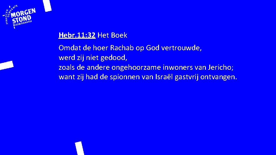 Hebr. 11: 32 Het Boek Omdat de hoer Rachab op God vertrouwde, werd zij