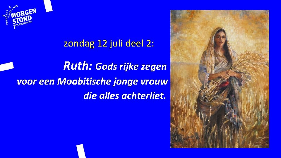zondag 12 juli deel 2: Ruth: Gods rijke zegen voor een Moabitische jonge vrouw