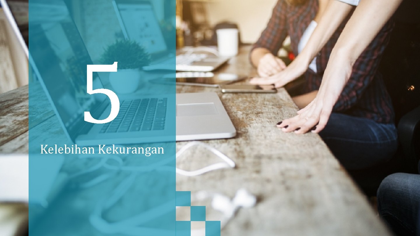 5 Kelebihan Kekurangan 
