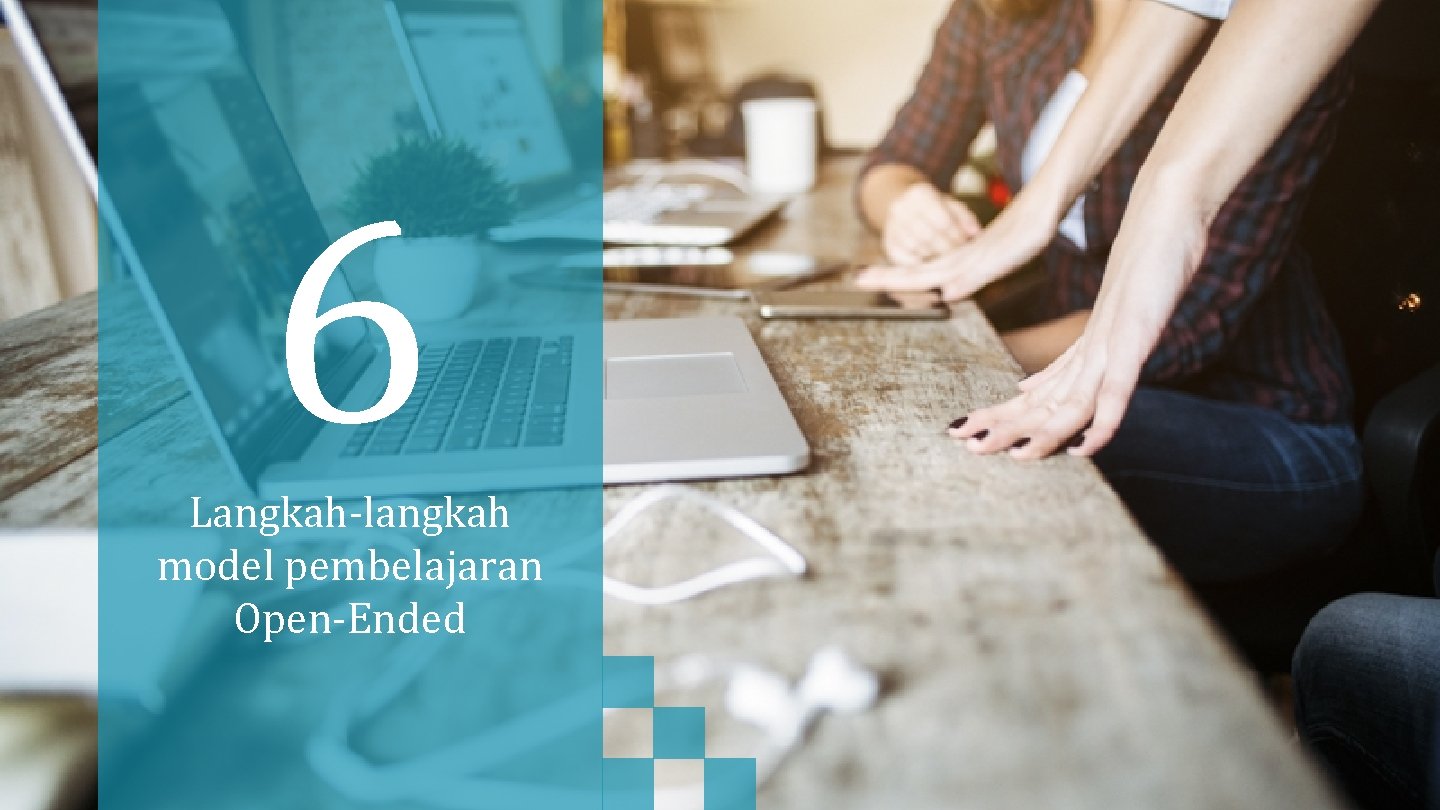 6 Langkah-langkah model pembelajaran Open-Ended 