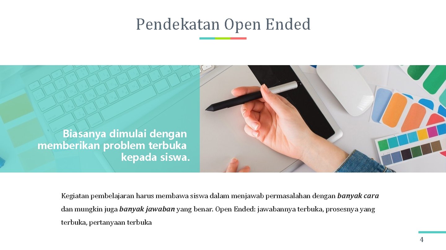 Pendekatan Open Ended Biasanya dimulai dengan memberikan problem terbuka kepada siswa. Kegiatan pembelajaran harus