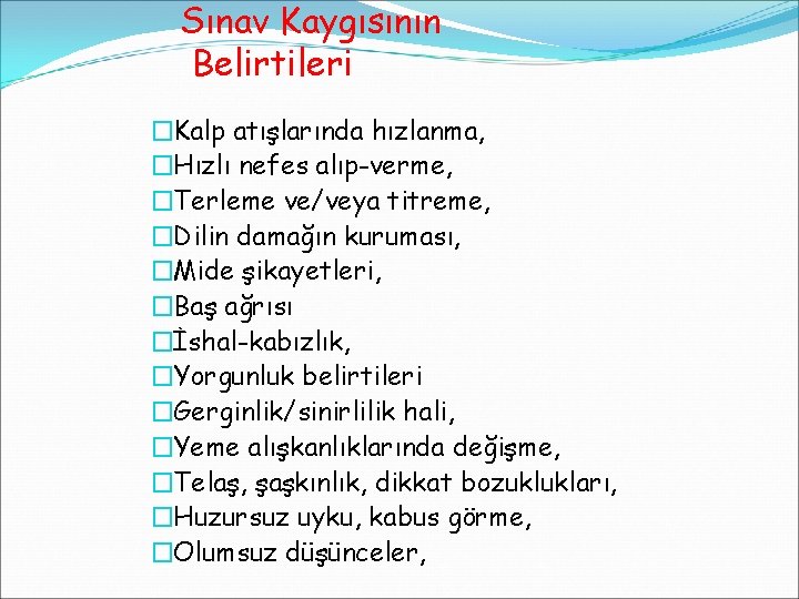 Sınav Kaygısının Belirtileri �Kalp atışlarında hızlanma, �Hızlı nefes alıp-verme, �Terleme ve/veya titreme, �Dilin damağın