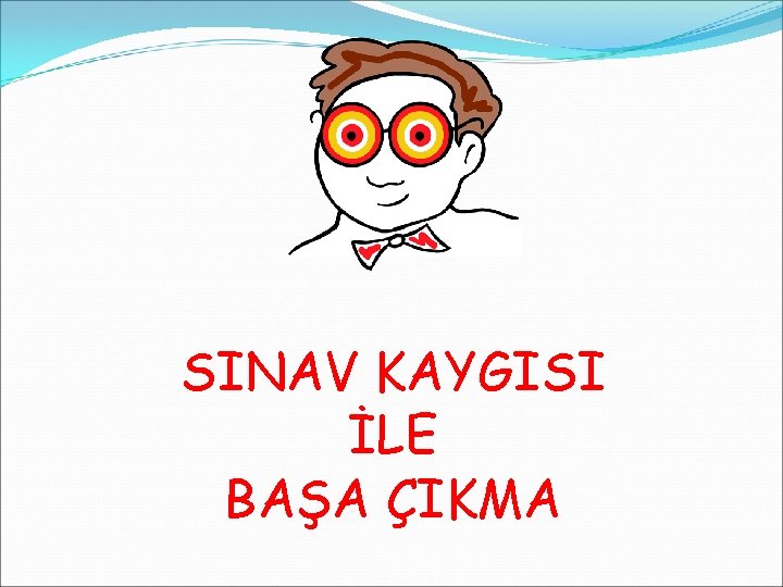 SINAV KAYGISI İLE BAŞA ÇIKMA 