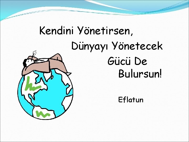 Kendini Yönetirsen, Dünyayı Yönetecek Gücü De Bulursun! Eflatun 