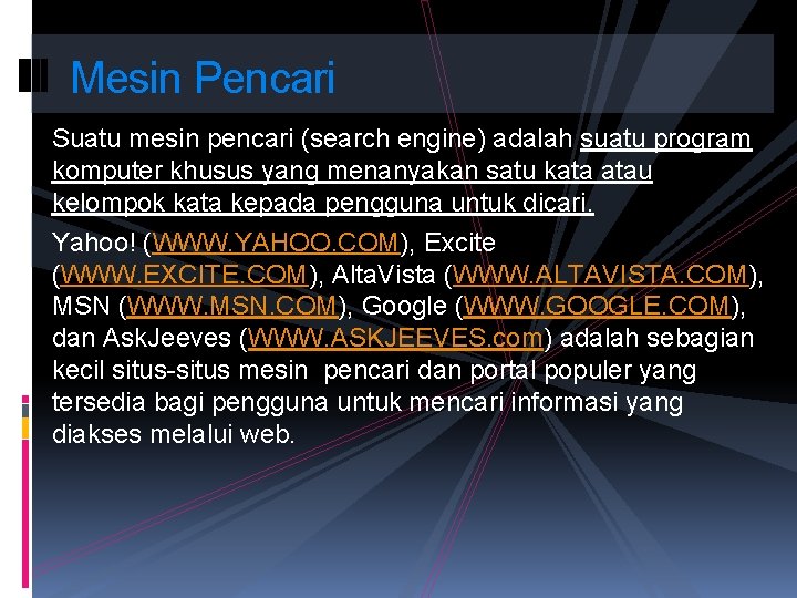 Mesin Pencari Suatu mesin pencari (search engine) adalah suatu program komputer khusus yang menanyakan