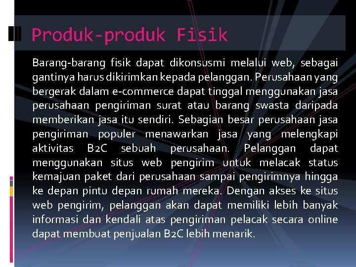 Produk-produk Fisik Barang-barang fisik dapat dikonsusmi melalui web, sebagai gantinya harus dikirimkan kepada pelanggan.