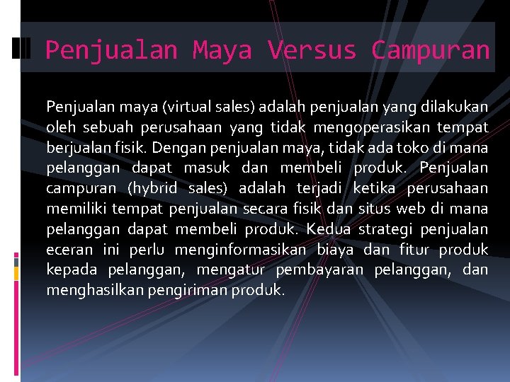 Penjualan Maya Versus Campuran Penjualan maya (virtual sales) adalah penjualan yang dilakukan oleh sebuah