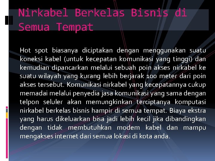 Nirkabel Berkelas Bisnis di Semua Tempat Hot spot biasanya diciptakan dengan menggunakan suatu koneksi