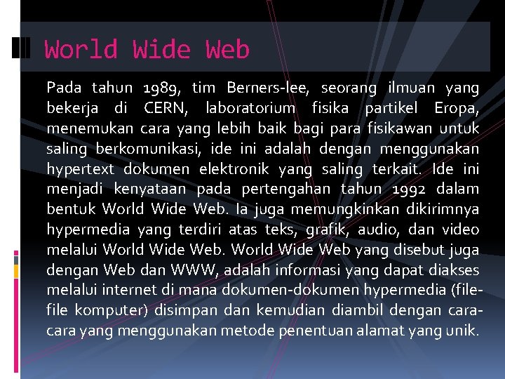 World Wide Web Pada tahun 1989, tim Berners-lee, seorang ilmuan yang bekerja di CERN,