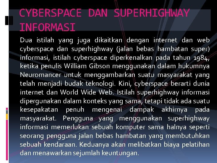 CYBERSPACE DAN SUPERHIGHWAY INFORMASI Dua istilah yang juga dikaitkan dengan internet dan web cyberspace