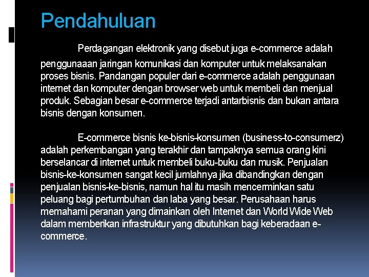 Pendahuluan Perdagangan elektronik yang disebut juga e-commerce adalah penggunaaan jaringan komunikasi dan komputer untuk