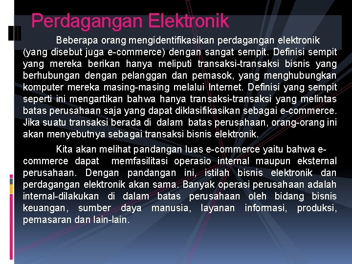 Perdagangan Elektronik Beberapa orang mengidentifikasikan perdagangan elektronik (yang disebut juga e-commerce) dengan sangat sempit.