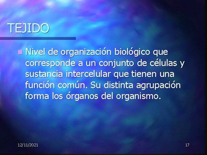 TEJIDO n Nivel de organización biológico que corresponde a un conjunto de células y