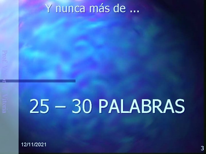 Y nunca más de. . . Prof. Víctor M. Vitoria 25 – 30 PALABRAS