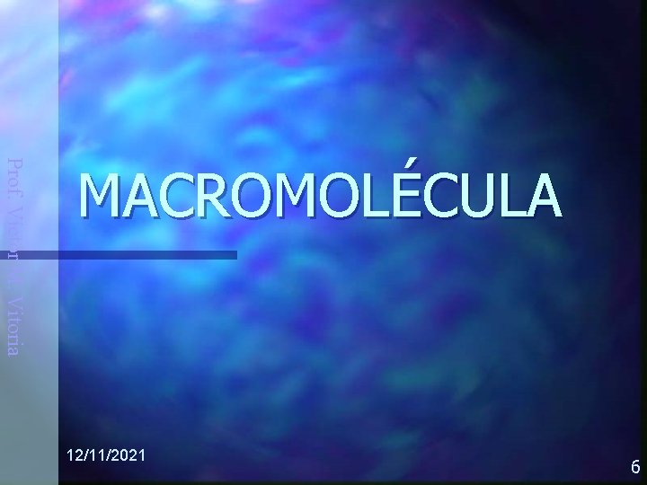 Prof. Víctor M. Vitoria MACROMOLÉCULA 12/11/2021 6 