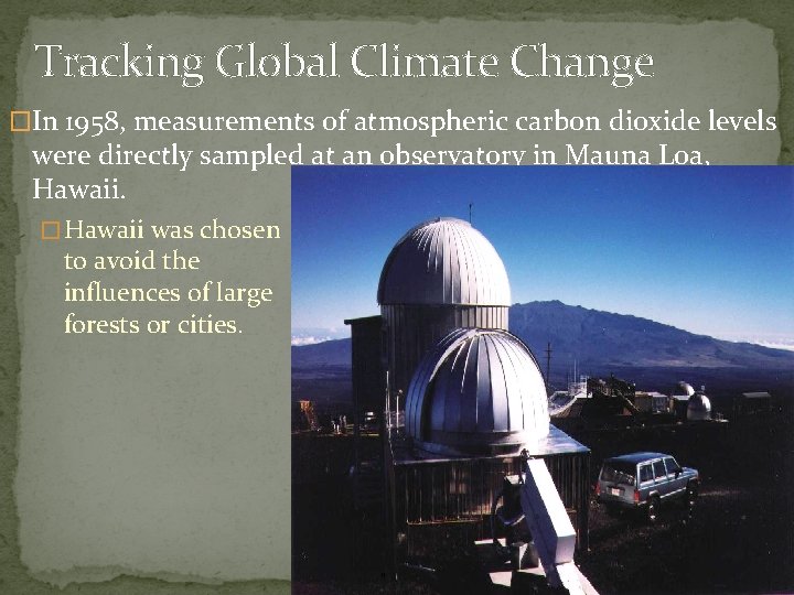 Tracking Global Climate Change �In 1958, measurements of atmospheric carbon dioxide levels were directly