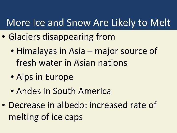 More Ice and Snow Are Likely to Melt • Glaciers disappearing from • Himalayas