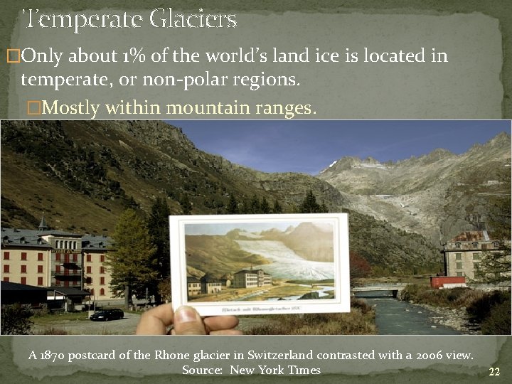 Temperate Glaciers �Only about 1% of the world’s land ice is located in temperate,