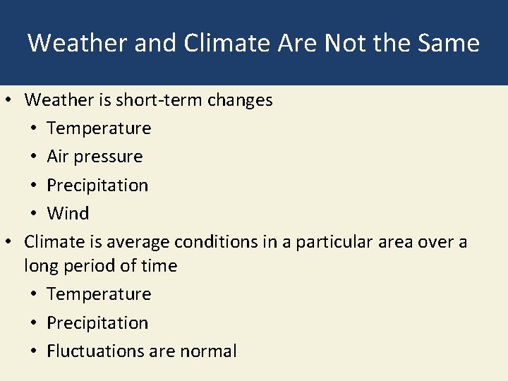 Weather and Climate Are Not the Same • Weather is short-term changes • Temperature