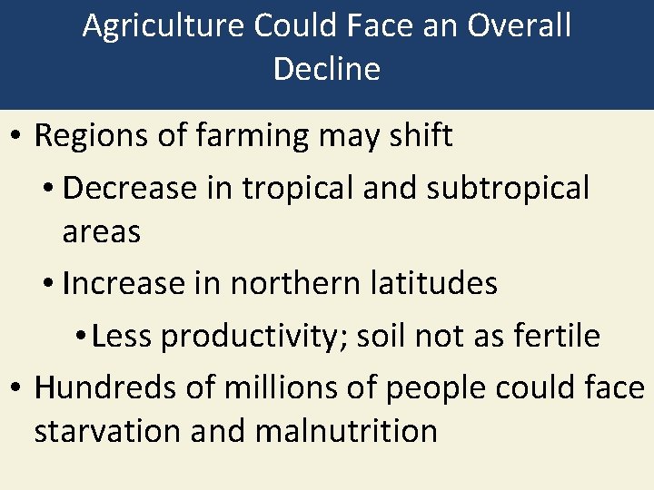 Agriculture Could Face an Overall Decline • Regions of farming may shift • Decrease