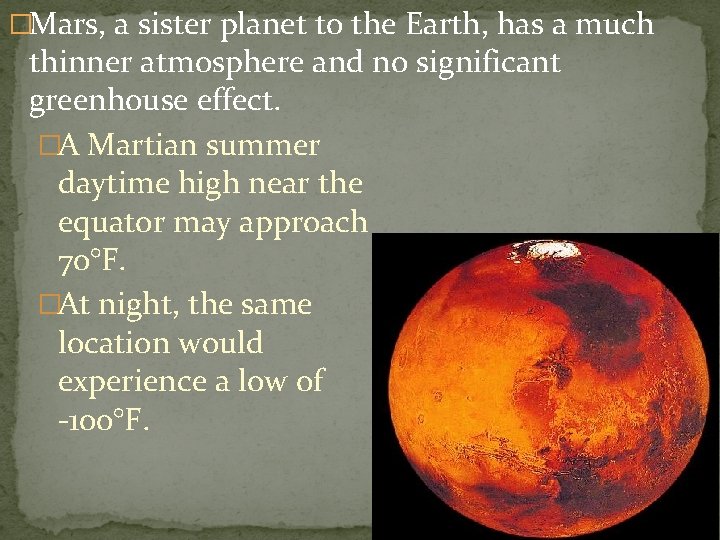 �Mars, a sister planet to the Earth, has a much thinner atmosphere and no